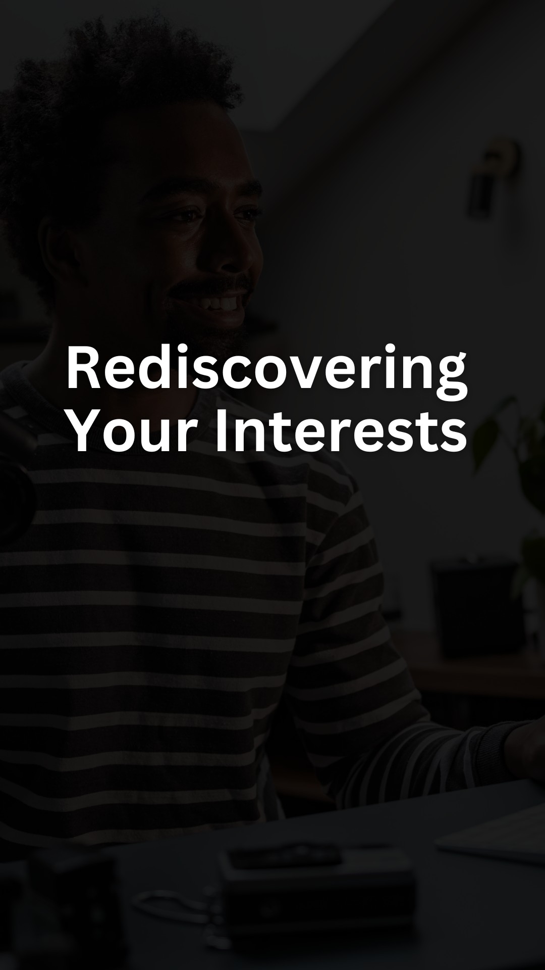 Rediscovering Your Interests