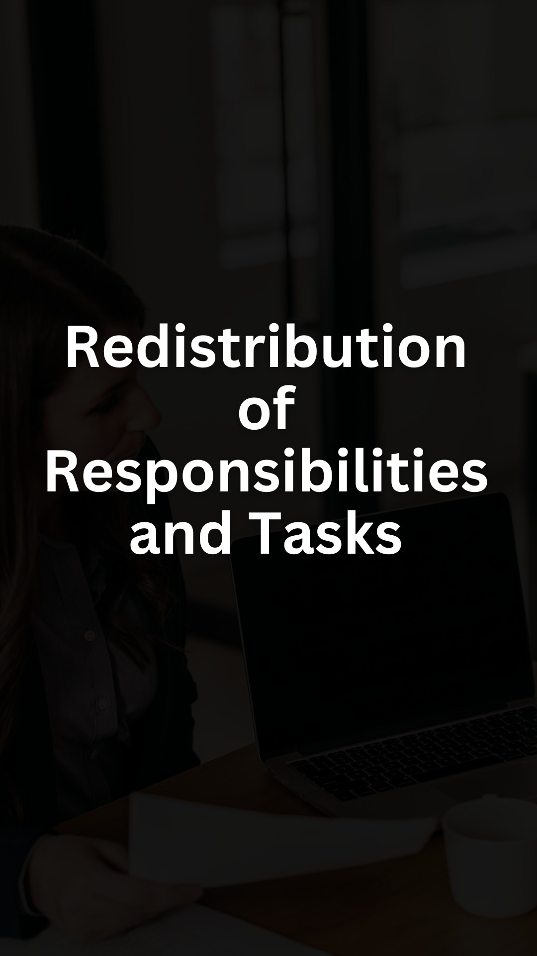 Redistribution of Responsibilities and Tasks