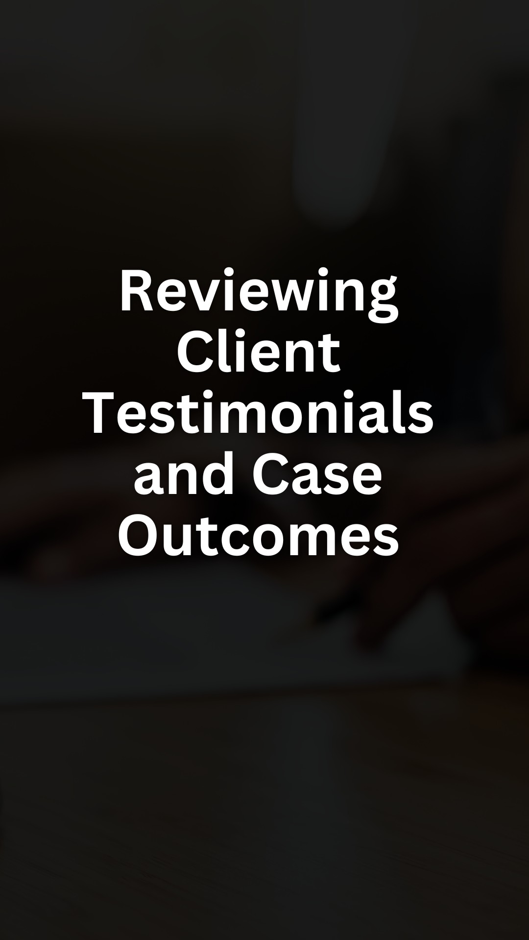 Reviewing Client Testimonials and Case Outcomes