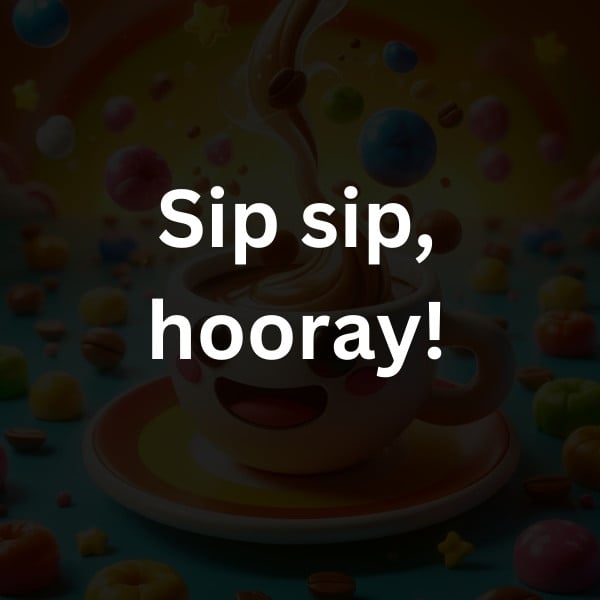 Sip sip, hooray!