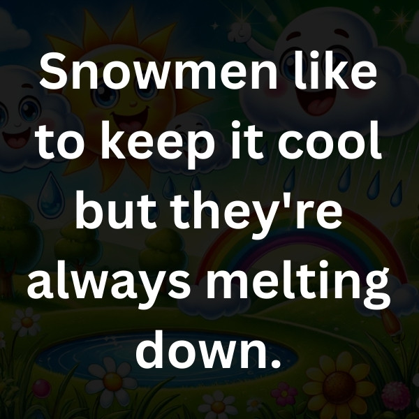 Snowmen like to keep it cool but they're always melting down