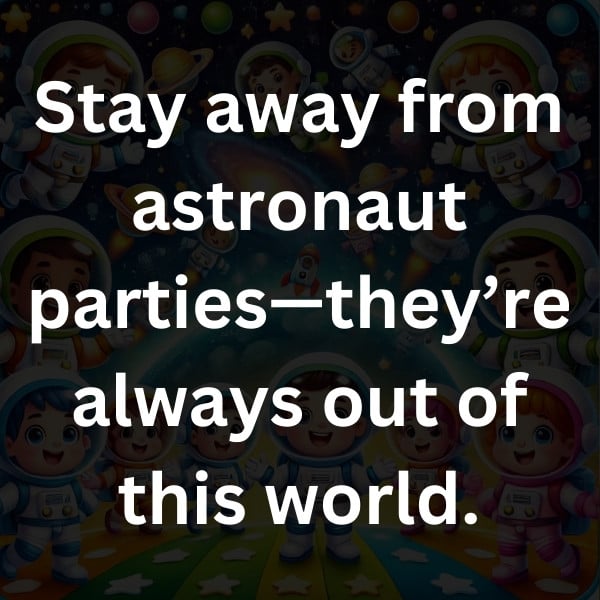 Stay away from astronaut parties—they’re always out of this world