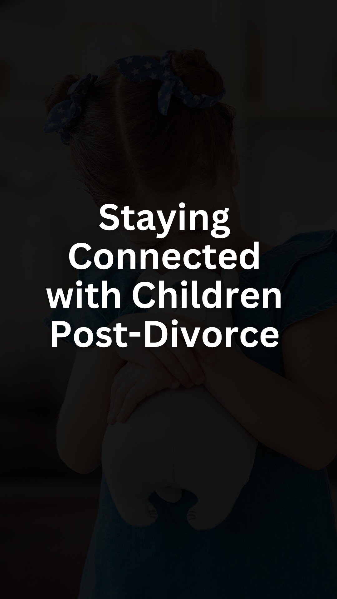 Staying Connected with Children Post-Divorce