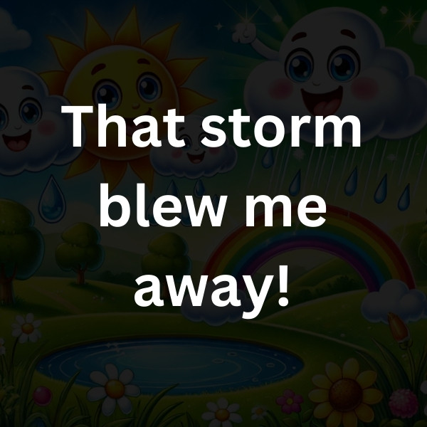 That storm blew me away!