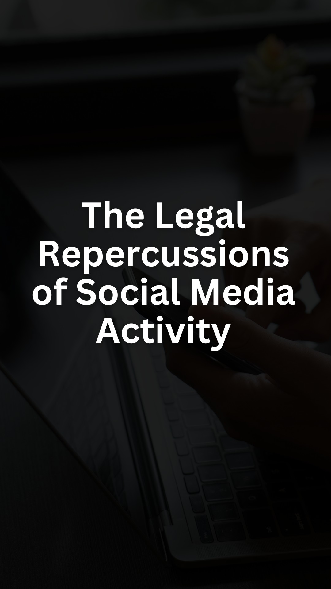 The Legal Repercussions of Social Media Activity