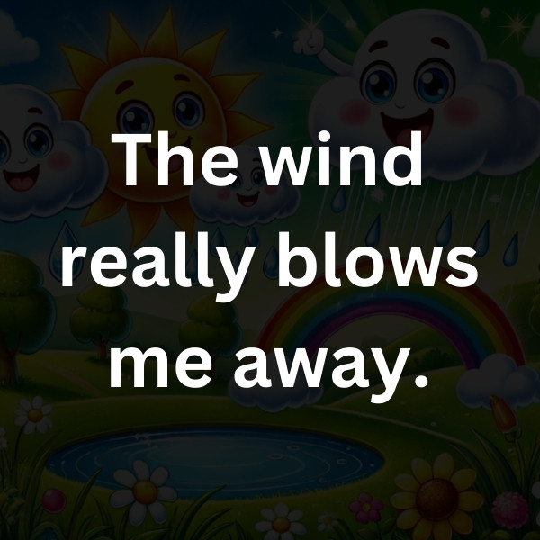 The wind really blows me away