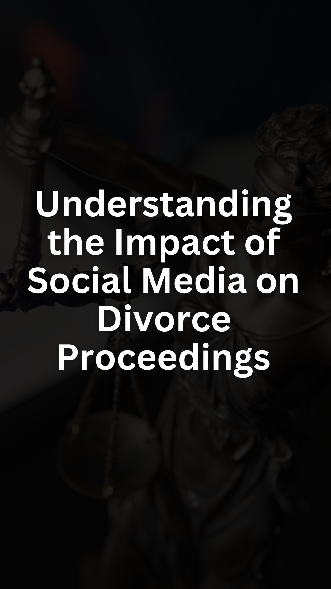 Understanding the Impact of Social Media on Divorce Proceedings