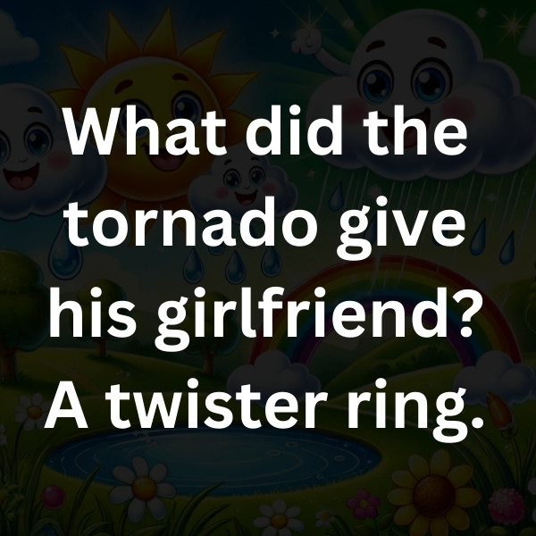 What did the tornado give his girlfriend_ A twister ring