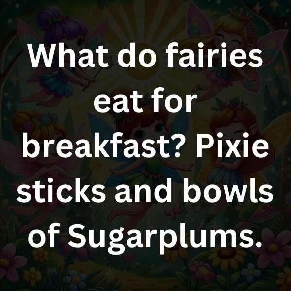 What do fairies eat for breakfast_ Pixie sticks and bowls of Sugarplums