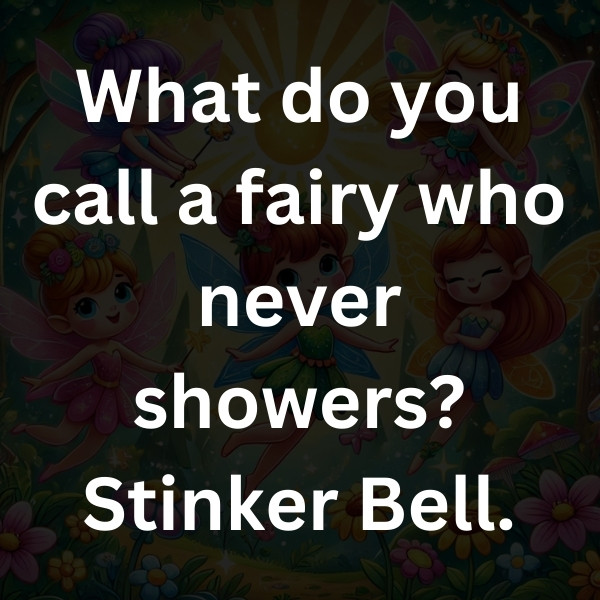 What do you call a fairy who never showers_ Stinker Bell