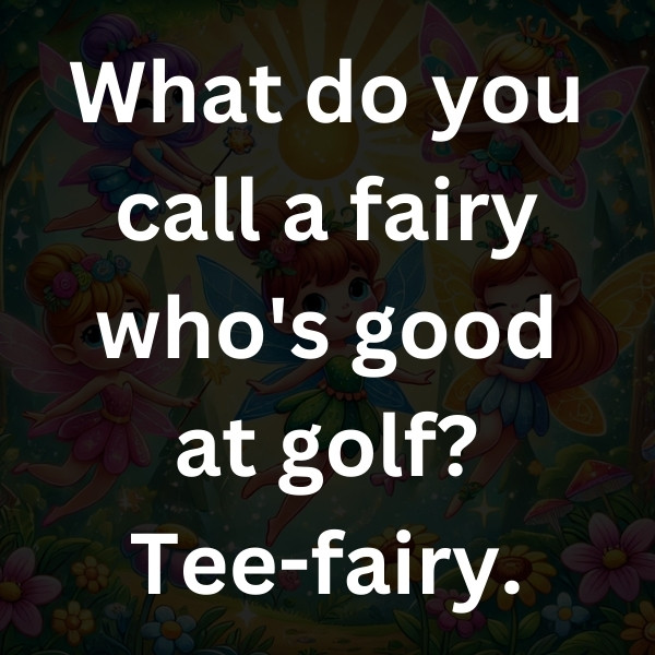 What do you call a fairy who's good at golf_ Tee-fairy