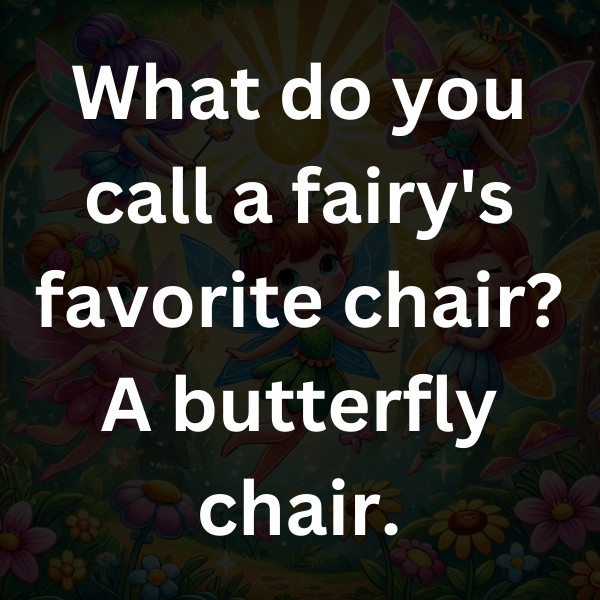 What do you call a fairy's favorite chair_ A butterfly chair