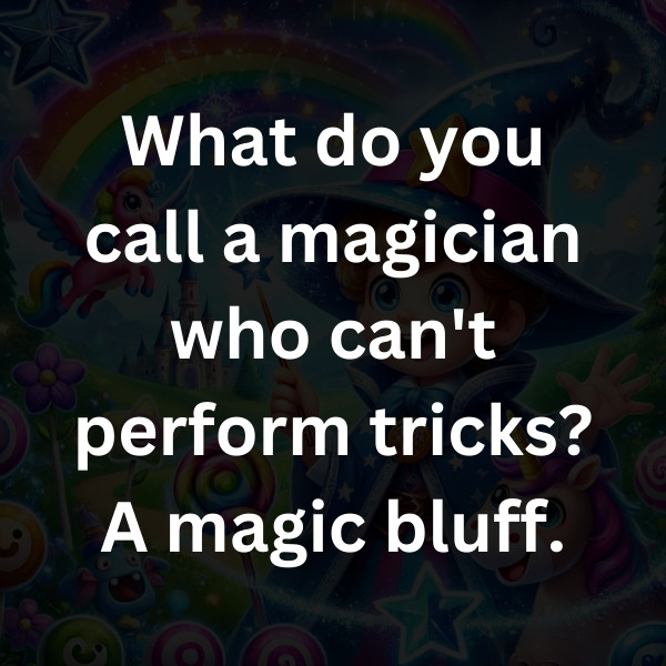 What do you call a magician who can't perform tricks_ A magic bluff