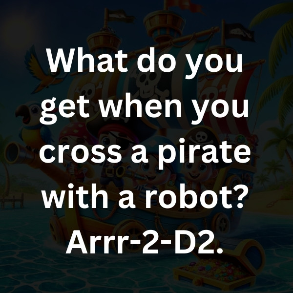 What do you get when you cross a pirate with a robot_ Arrr-2-D2