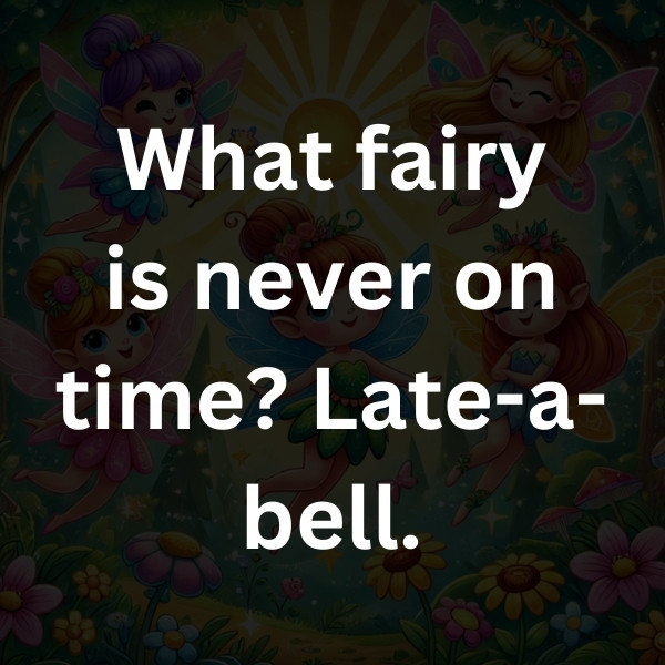 What fairy is never on time_ Late-a-bell