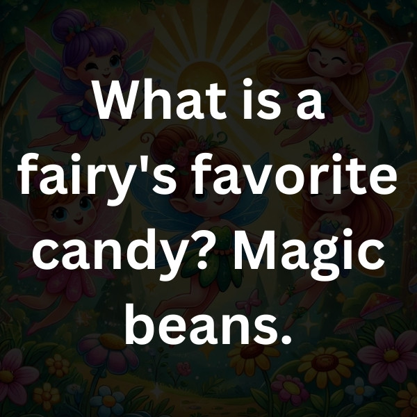 What is a fairy's favorite candy_ Magic beans
