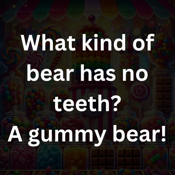 What kind of bear has no teeth_ A gummy bear!