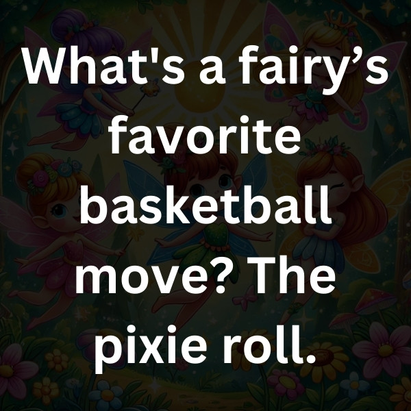 What's a fairy’s favorite basketball move_ The pixie roll