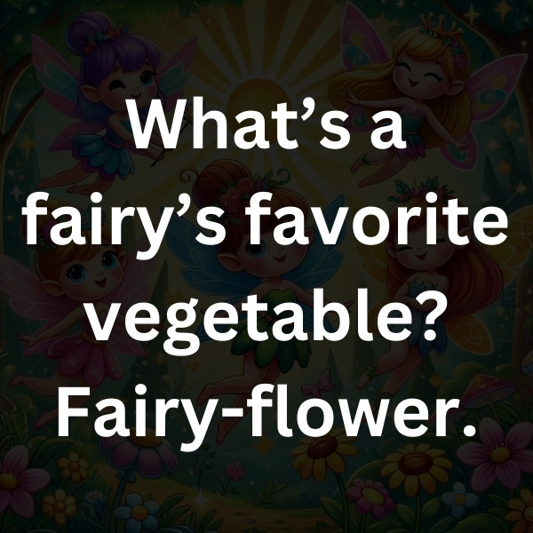 What’s a fairy’s favorite vegetable_ Fairy-flower