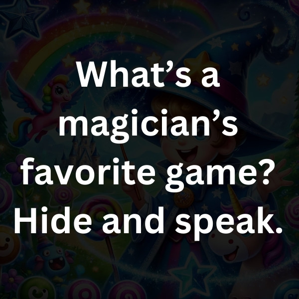 What’s a magician’s favorite game_ Hide and speak