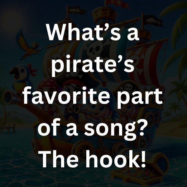 What’s a pirate’s favorite part of a song_ The hook!
