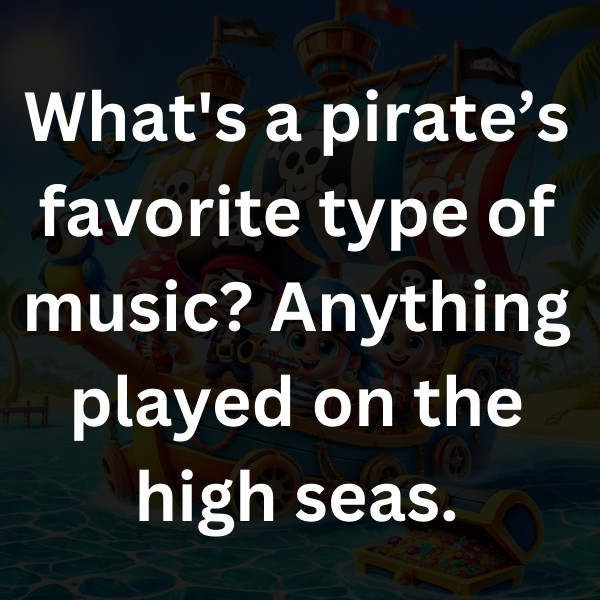 What's a pirate’s favorite type of music_ Anything played on the high seas