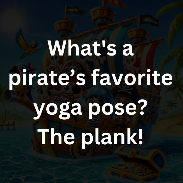 What's a pirate’s favorite yoga pose_ The plank!