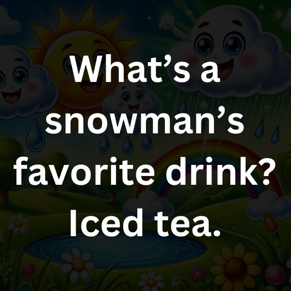 What’s a snowman’s favorite drink_ Iced tea
