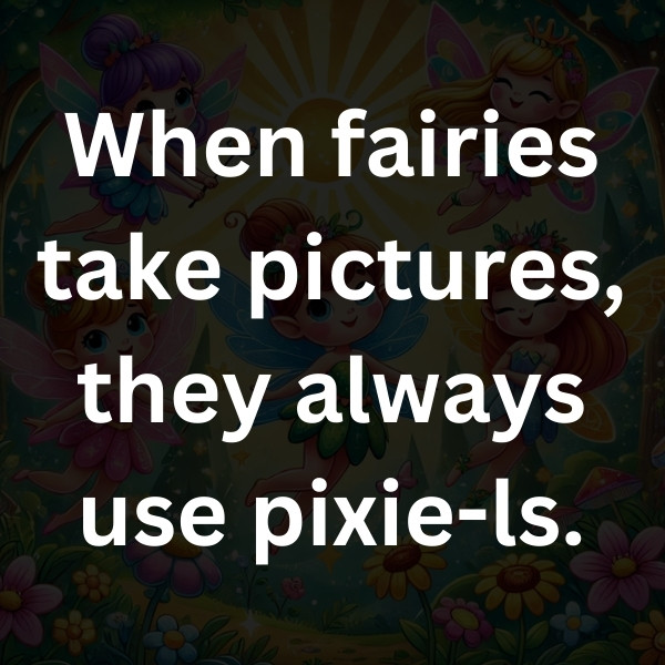 When fairies take pictures, they always use pixie-ls
