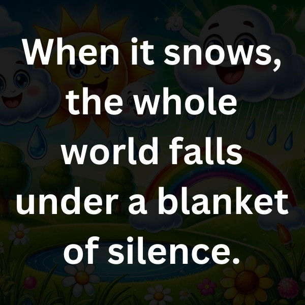When it snows, the whole world falls under a blanket of silence