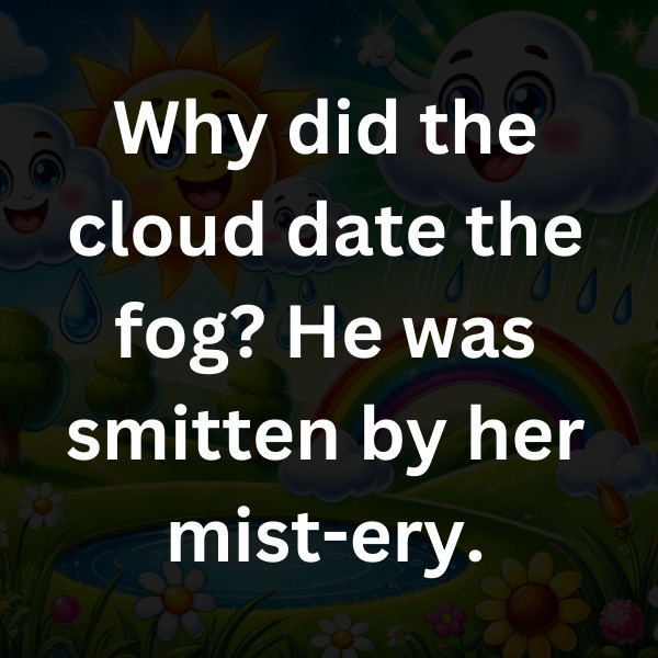 Why did the cloud date the fog_ He was smitten by her mist-ery