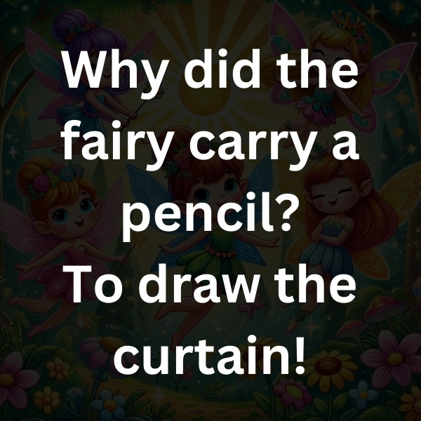Why did the fairy carry a pencil_ To draw the curtain!