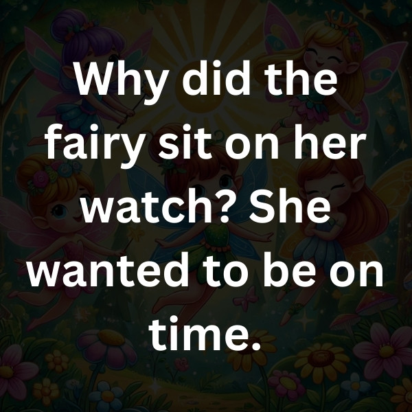 Why did the fairy sit on her watch_ She wanted to be on time