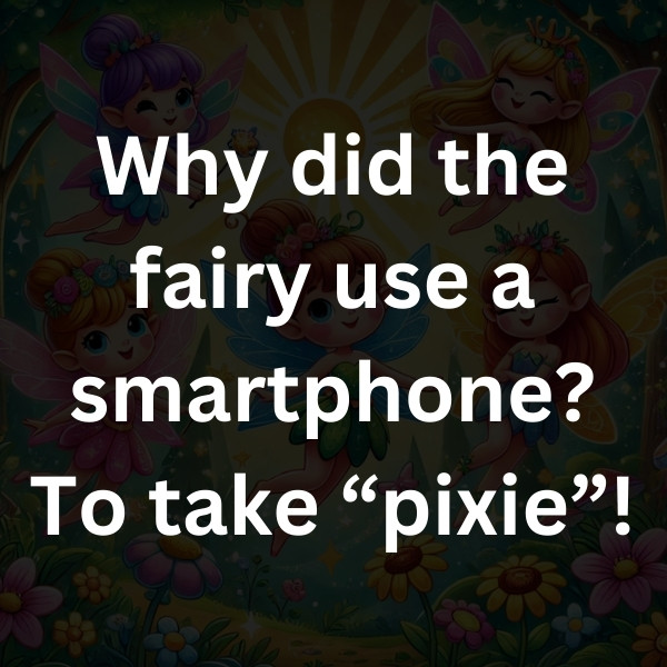 Why did the fairy use a smartphone_ To take “pixie”!