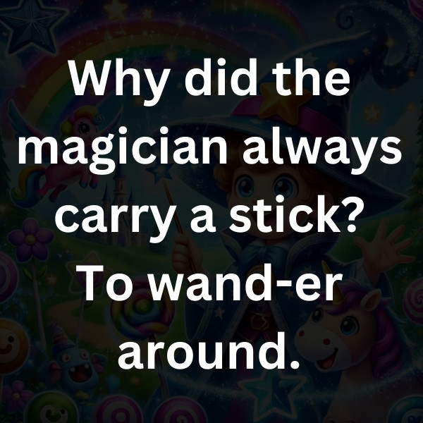 Why did the magician always carry a stick_ To wand-er around