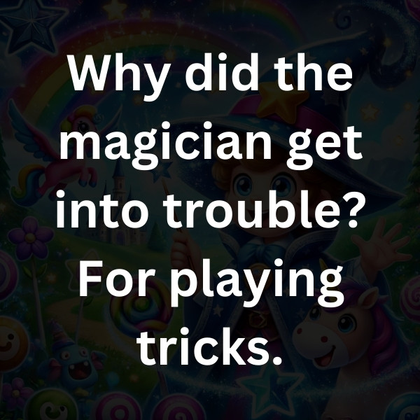 Why did the magician get into trouble_ For playing tricks