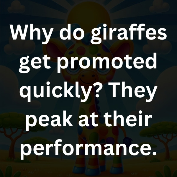 Why do giraffes get promoted quickly_ They peak at their performance