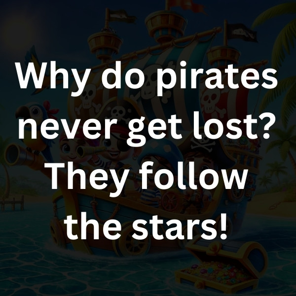 Why do pirates never get lost_ They follow the stars!