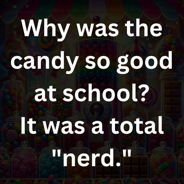 Why was the candy so good at school_ It was a total _nerd