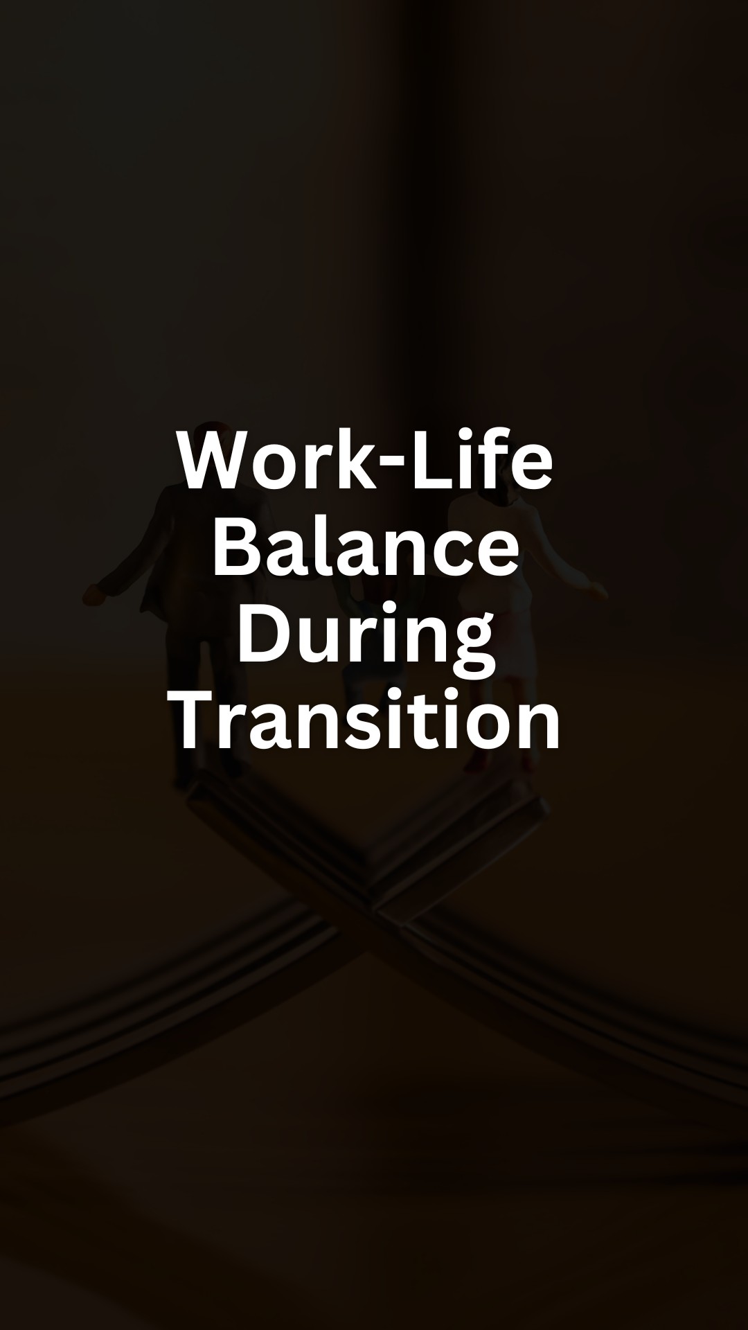 Work-Life Balance During Transition