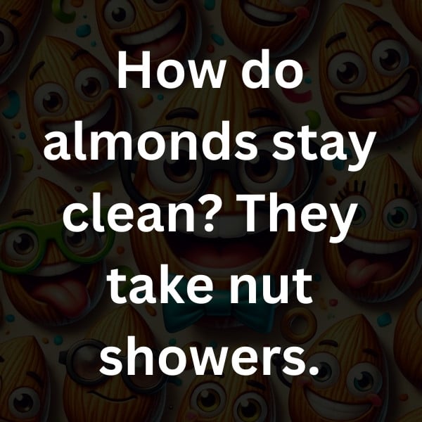 How do almonds stay clean_ They take nut showers