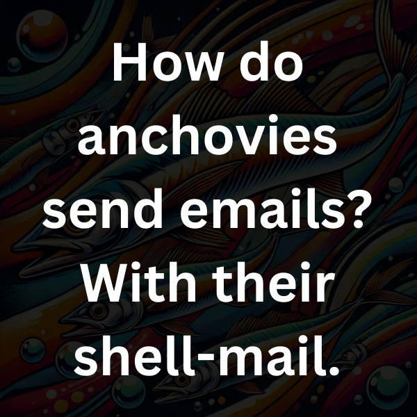 How do anchovies send emails_ With their shell-mail