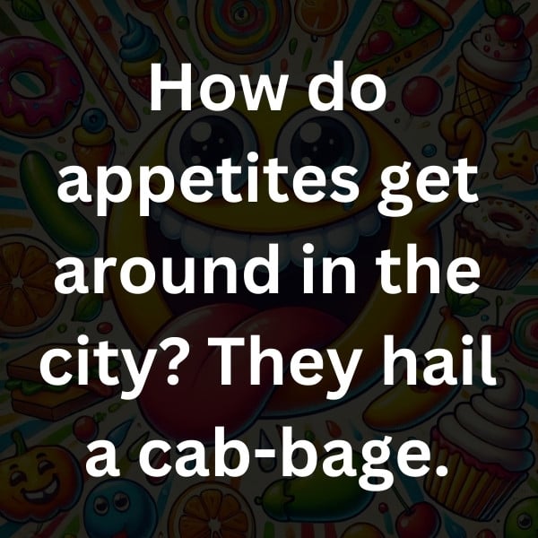 How do appetites get around in the city_ They hail a cab-bage