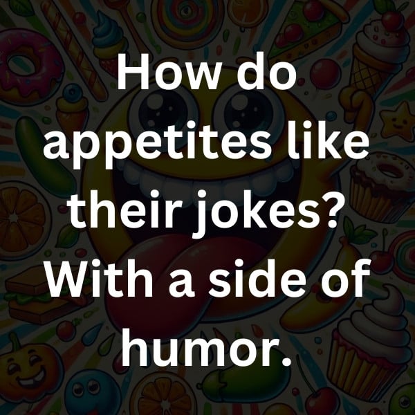 How do appetites like their jokes_ With a side of humor