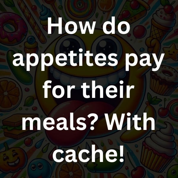 How do appetites pay for their meals_ With cache!