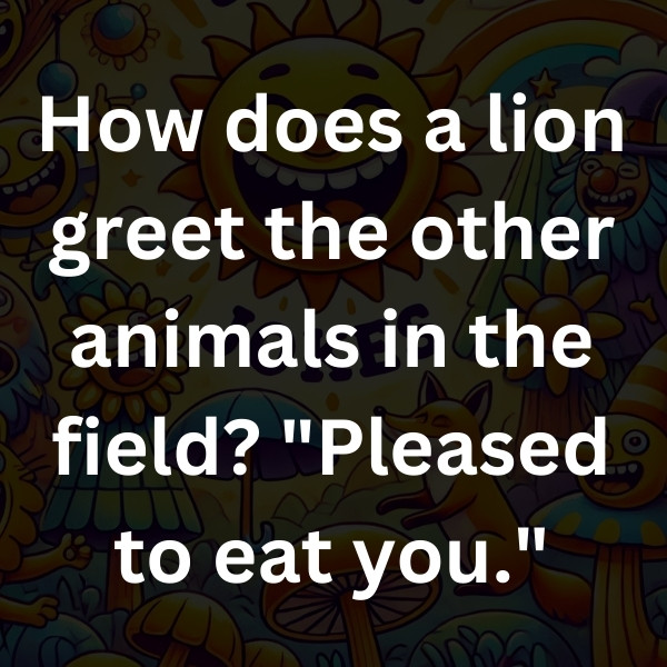 How does a lion greet the other animals in the field_ _Pleased to eat you (3)