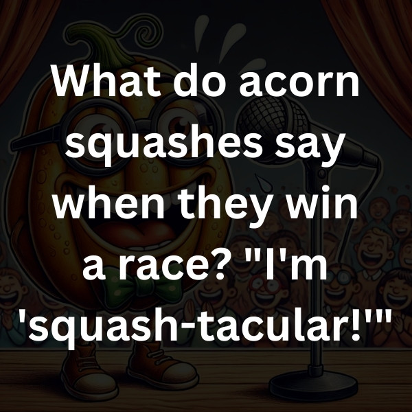 What do acorn squashes say when they win a race_ _I'm 'squash-tacular!'