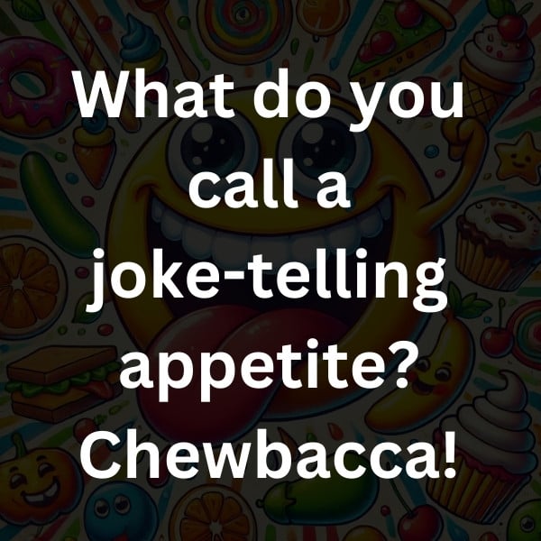 What do you call a joke-telling appetite_ Chewbacca!