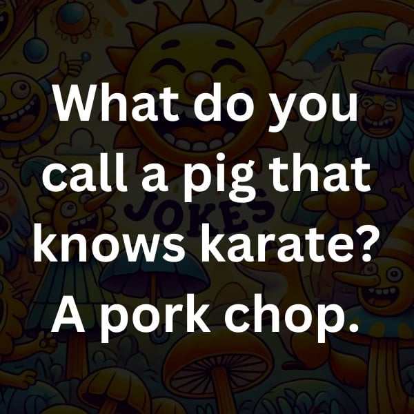 What do you call a pig that knows karate_ A pork chop