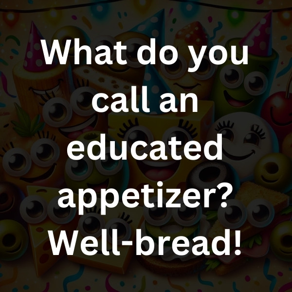 What do you call an educated appetizer_ Well-bread!